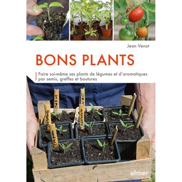 Bons plants - Faire soi-même ses plants de légumes et d'aromatiques