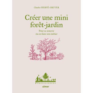 Créer une mini forêt-jardin - Pour se nourrir ou en faire son métier