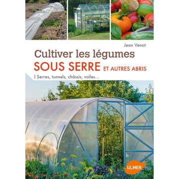 Cultiver les légumes sous serre et autres abris