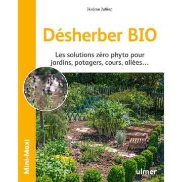 Désherber BIO - Les solutions zéro phyto pour jardins, potagers, cours, allées...