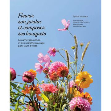 Fleurir son jardin et composer ses bouquets : le carnet de culture et de cueillette sauvage par Fleurs d'Arles