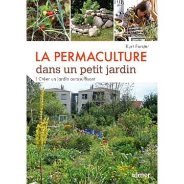 La Permaculture dans un petit jardin - Créer un jardin auto-suffisant