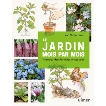 Le jardin mois par mois - Tout ce qu'il faut faire et les gestes utiles