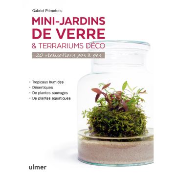 Mini-jardins de verre & terrariums déco - 20 réalisations pas à pas