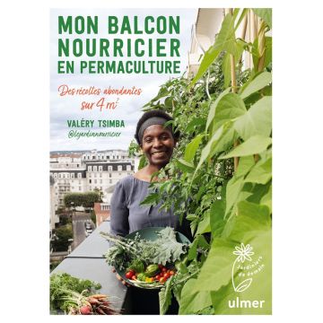 Mon balcon nourricier en permaculture - Des récoltes abondantes sur 4 m2