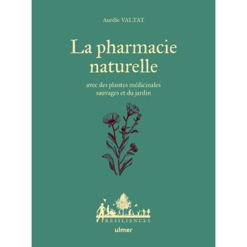 La Pharmacie naturelle - Avec des plantes médicinales sauvages et du jardin