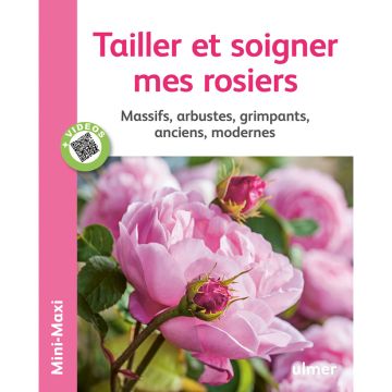 Tailler et soigner mes rosiers. Massifs, arbustes, grimpants, anciens, modernes