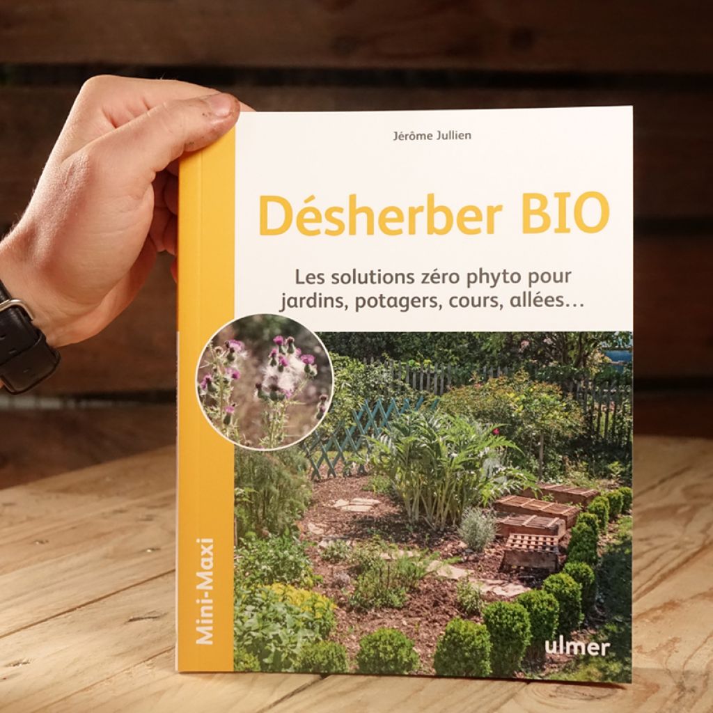 Désherber BIO - Les solutions zéro phyto pour jardins, potagers, cours, allées...