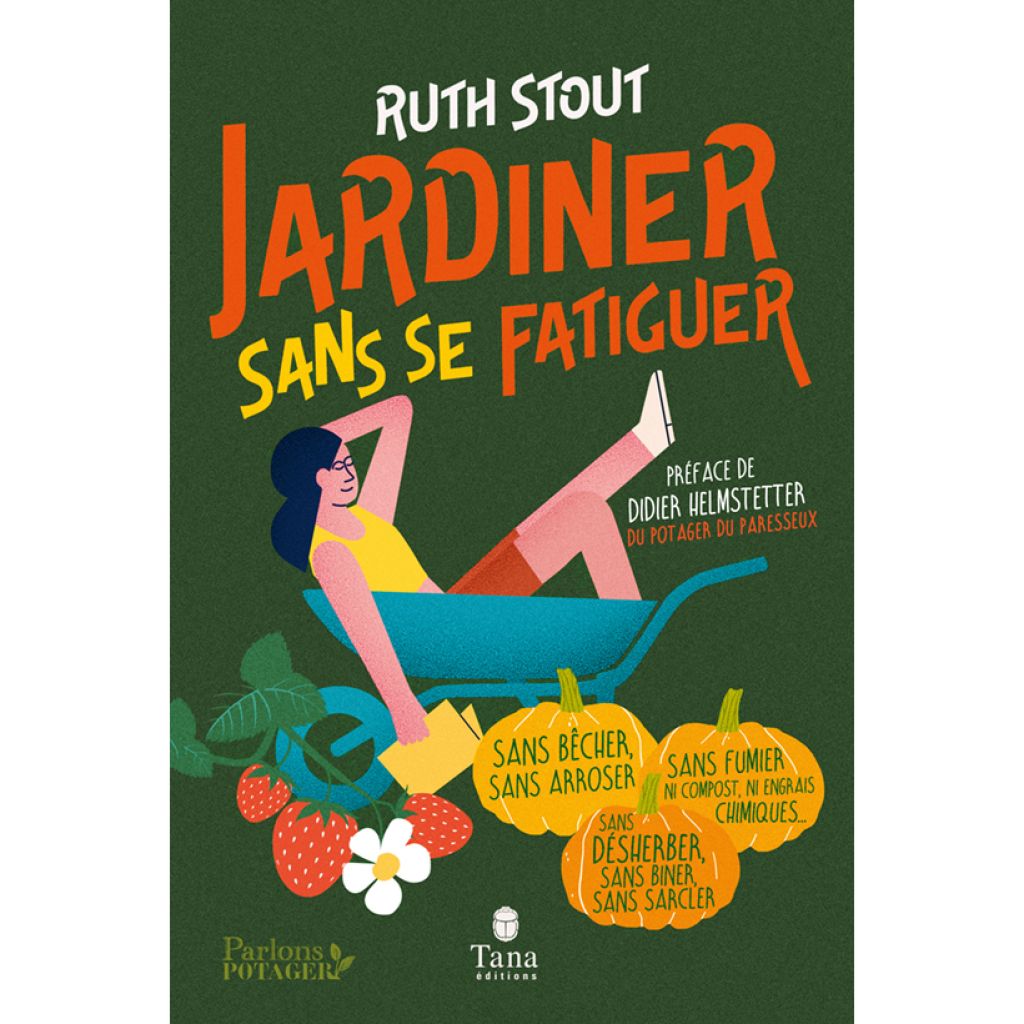 Jardiner sans se fatiguer - La méthode Stout : un potager abondant sans efforts, sans travail du sol et sans engrais