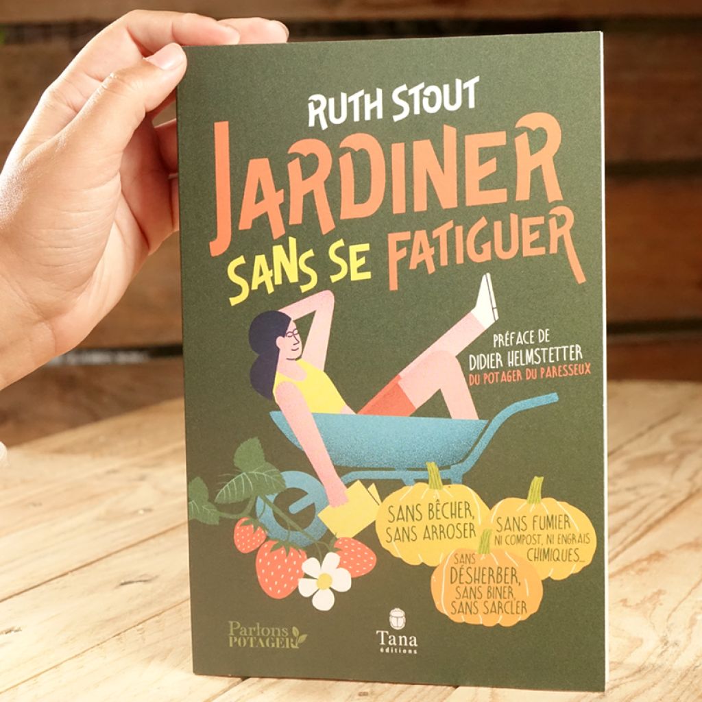 Jardiner sans se fatiguer - La méthode Stout : un potager abondant sans efforts, sans travail du sol et sans engrais