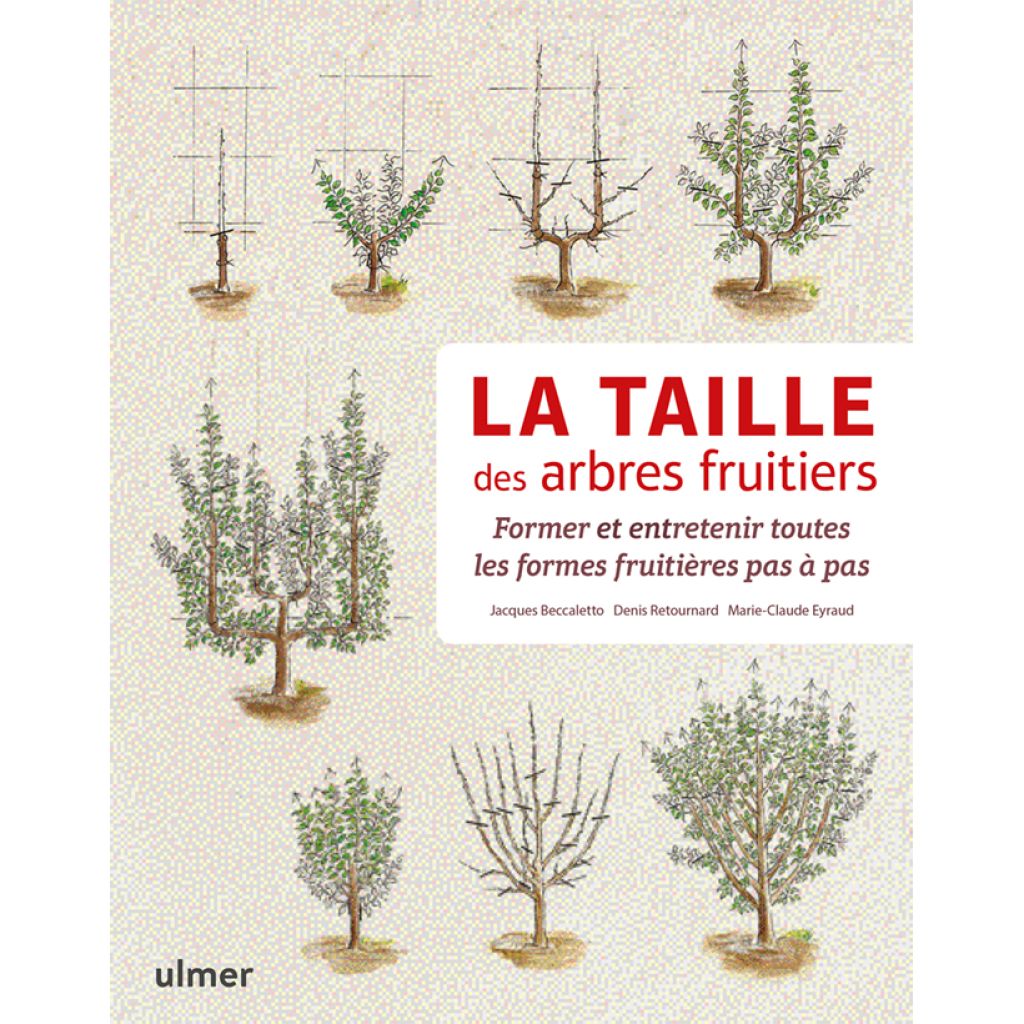 La taille des arbres fruitiers - Former et entretenir toutes les formes fruitières pas à pas